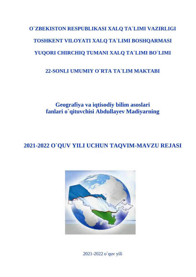 Geografiya va iqtisodiy bilim asoslari fanlari o`qituvchisi Abdullayev Madiyarning 2021-2022 o`quv yili uchun taqvim-mavzu rejasi