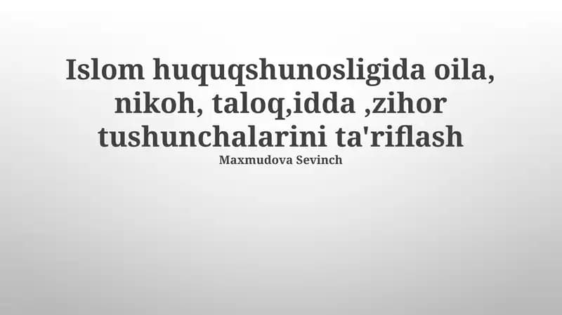 Islom huquqshunosligida oila, nikoh, taloq, idda, zihor tushunchalarini ta'riflash