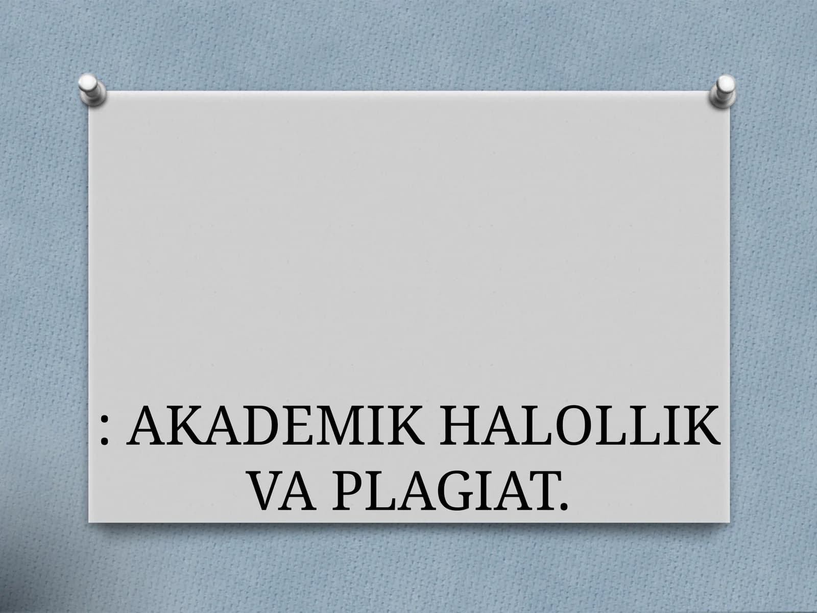 AKADEMIK HALOLLIK VA PLAGIAT