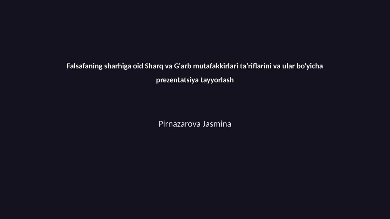 Falsafaning sharhiga oid Sharq va G'arb mutafakkirlari ta'riflarini va ular bo'yicha prezentatsiya tayyorlash