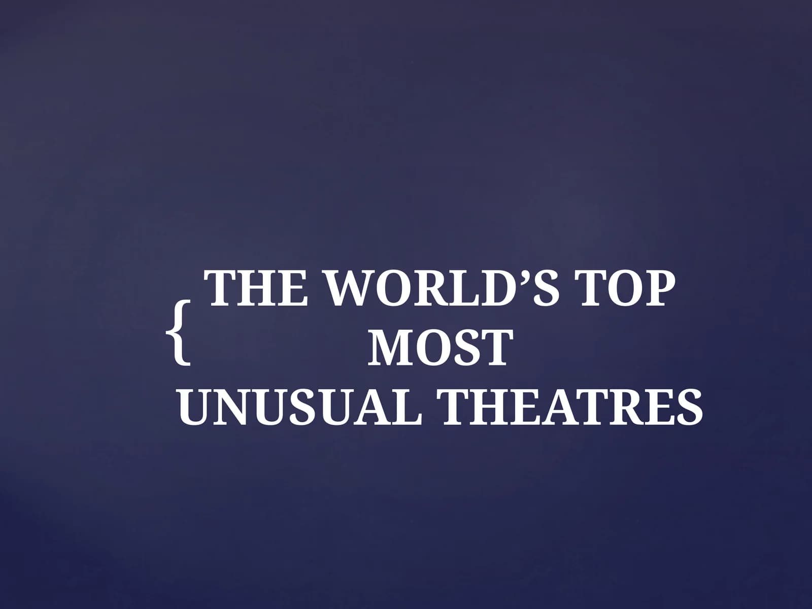 THE WORLD’S TOPMOSTUNUSUALTHEATRES