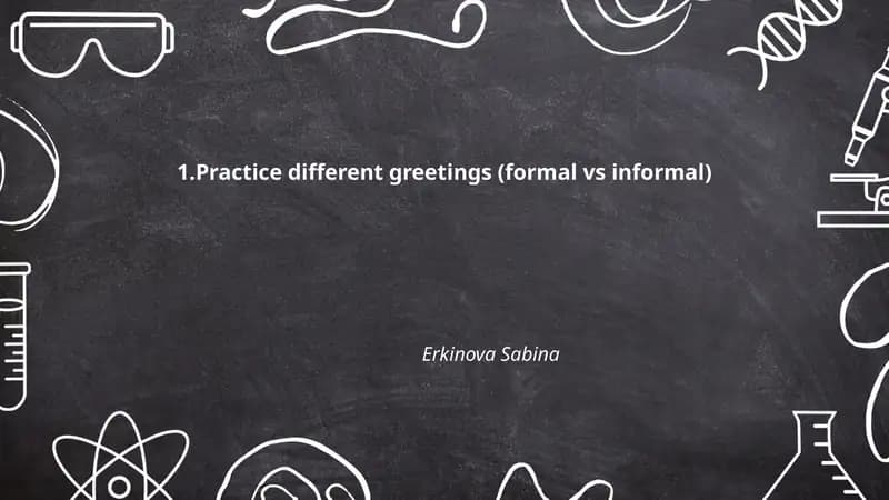 Practice different greetings (formal vs informal)