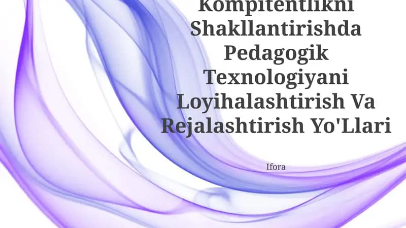 Pedagogik Kompitentlikni Shakllantirishda Pedagogik Texnologiyani Loyihalashtirish Va Rejalashtirish Yo'Llari