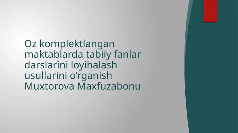 Oz komplektlangan maktablarda tabiiy fanlar darslarini loyihalash usullarini o’rganish