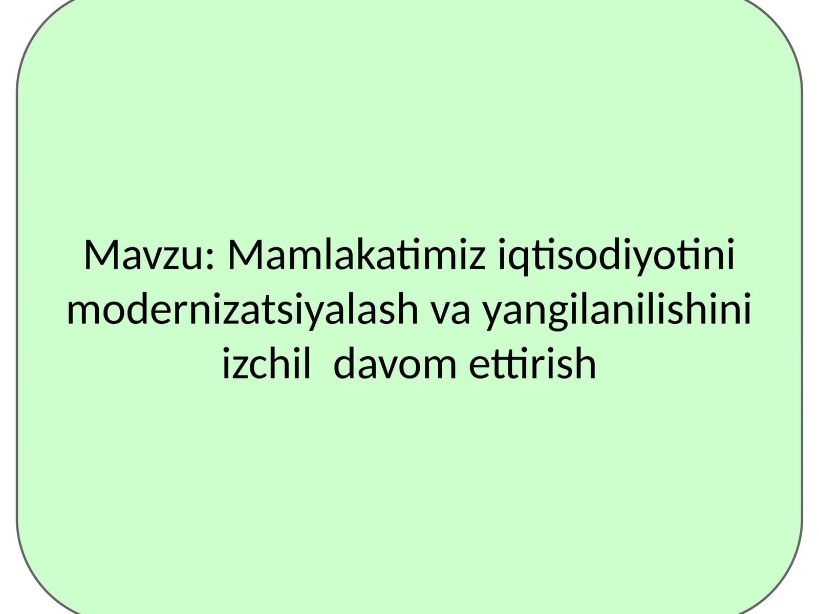 Mamlakatimiz iqtisodiyotini modernizatsiyalash va yangilanilishini izchil  davom ettirish