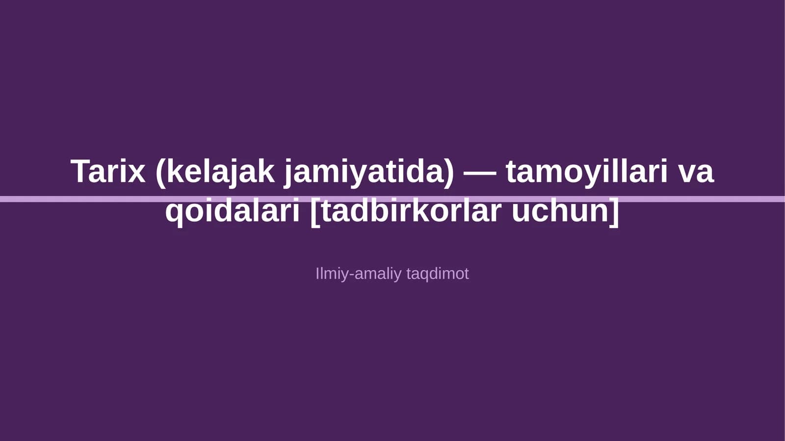 Tarix (kelajak jamiyatida) — tamoyillari va qoidalari [tadbirkorlar uchun]