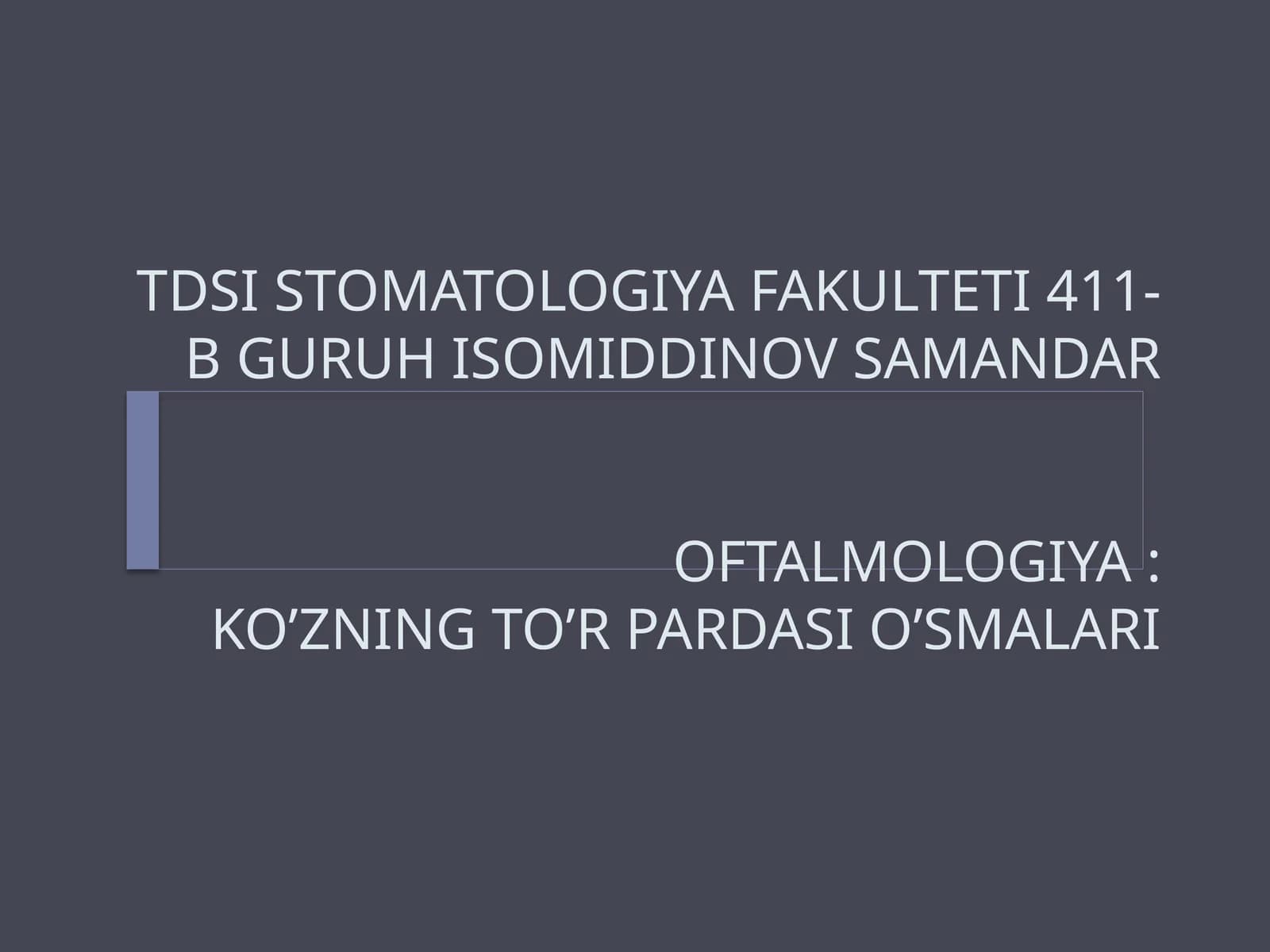 STOMATOLOGIYA FAKULTETI 411-B GURUH ISOMIDDINOV SAMANDAROFTALMOLOGIYA:KO’ZNING TO’R PARDASI O’SMALARI