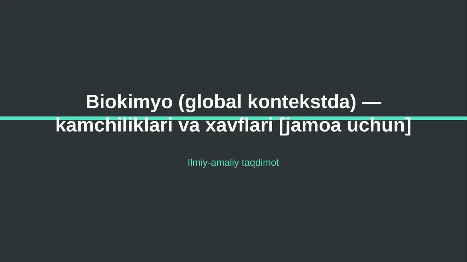 Biokimyo (global kontekstda) — kamchiliklari va xavflari [jamoa uchun]