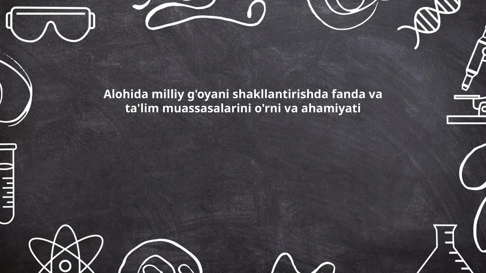 Alohida milliy g'oyani shakllantirishda fanda va ta'lim muassasalarini o'rni va ahamiyati