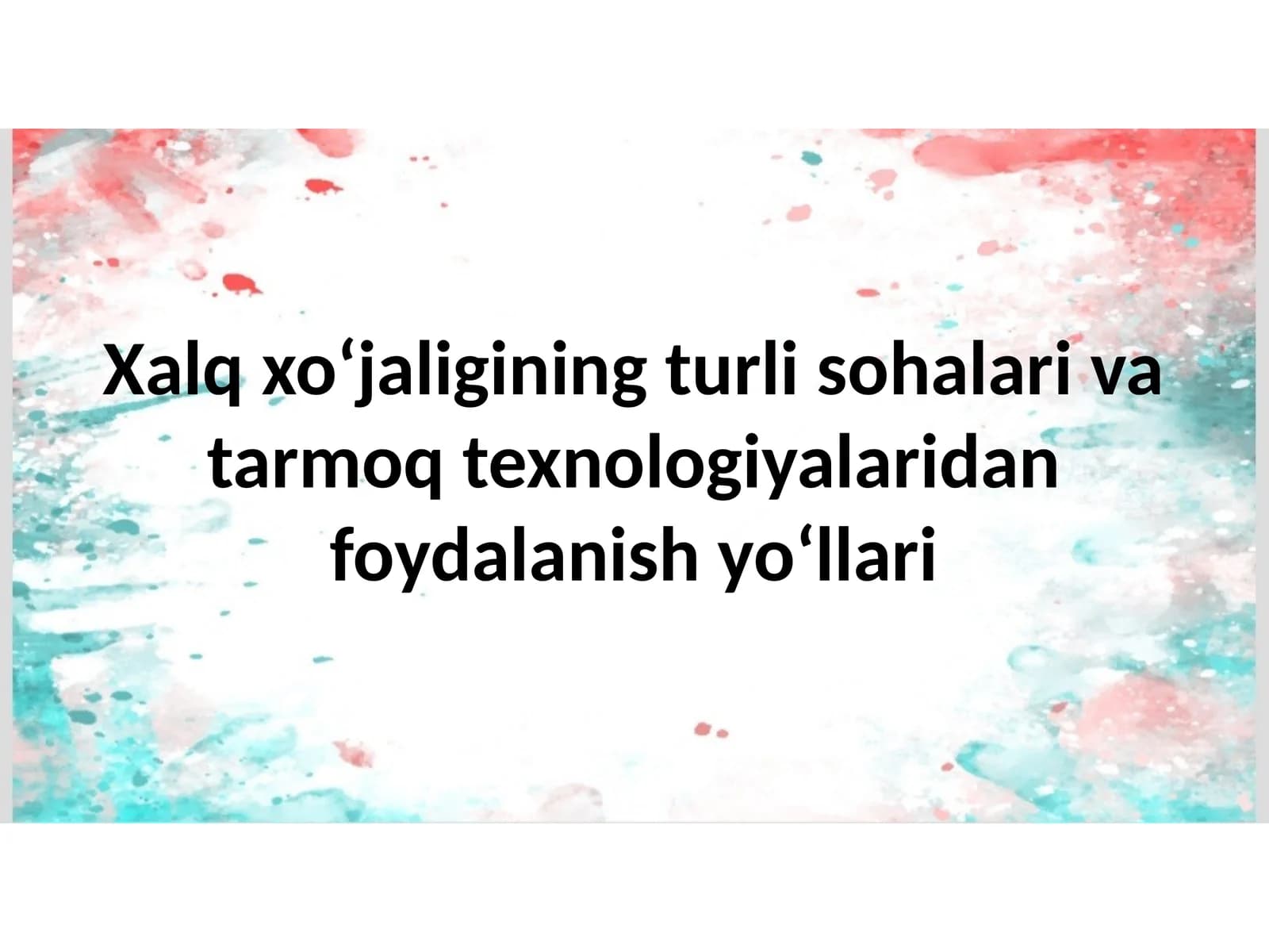 Xalq xo‘jaligining turlisohalarivatarmoqtexnologiyalaridanfoydalanishyo‘llari