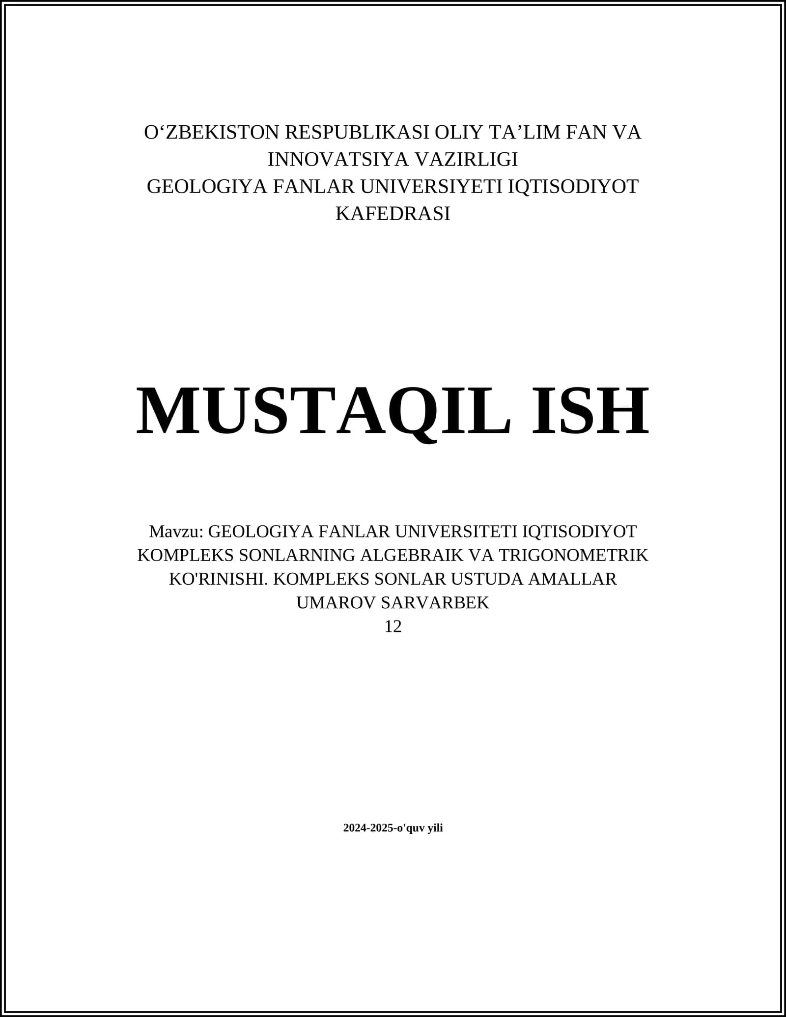 MUSTAQIL ISH Mavzu: GEOLOGIYA FANLAR UNIVERSITETI IQTISODIYOT KOMPLEKS SONLARNING ALGEBRAIK VA TRIGONOMETRIK KO'RINISHI. KOMPLEKS SONLAR USTUDA AMALLAR