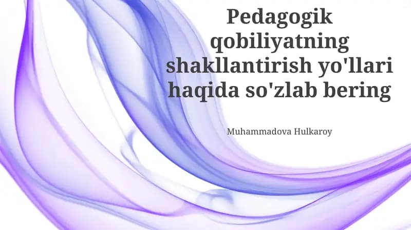 Pedagogik qobiliyatning shakllantirish yo'llari haqida so'zlab bering
