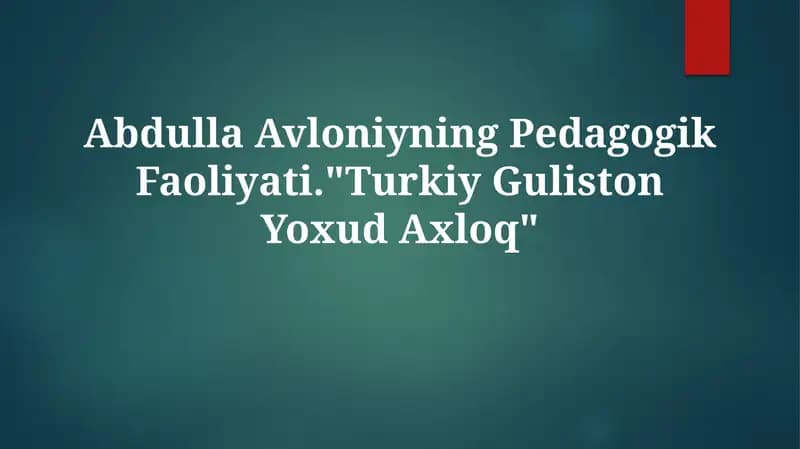 Abdulla Avloniyning Pedagogik Faoliyati."Turkiy Guliston YoxudAxloq"