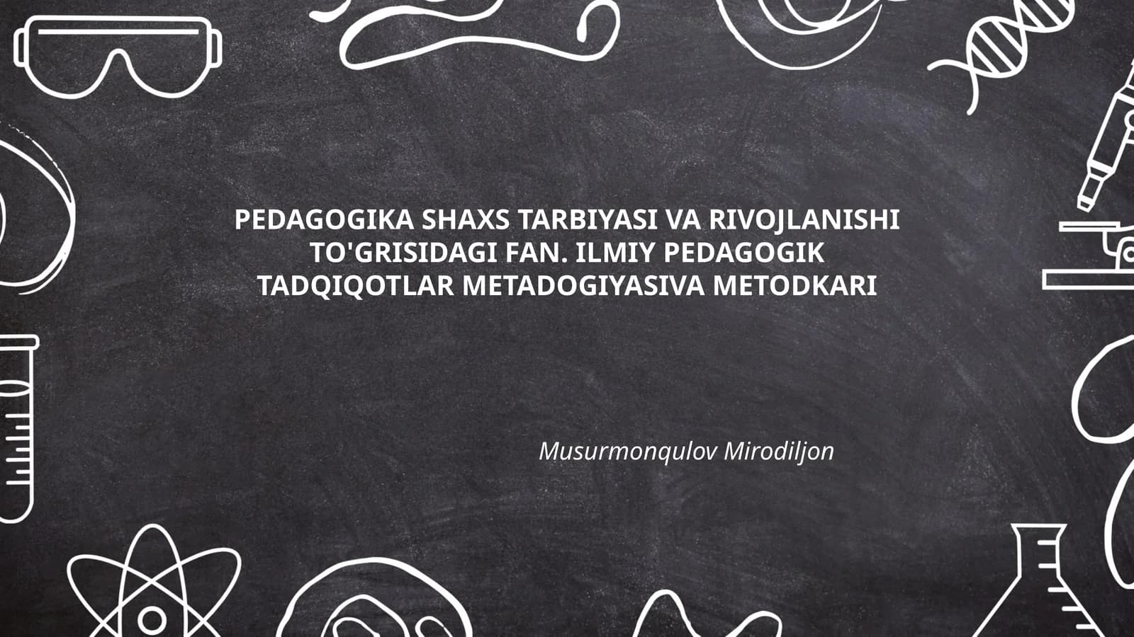 PEDAGOGIKA SHAXS TARBIYASI VA RIVOJLANISHI TO'GRISIDAGI FAN. ILMIY PEDAGOGIK TADQIQOTLAR METADOGIYASIVA METODKARI