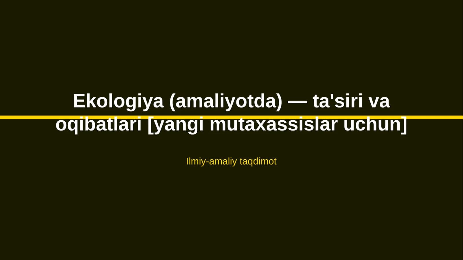 Ekologiya (amaliyotda) — ta'siri va oqibatlari [yangi mutaxassislar uchun]