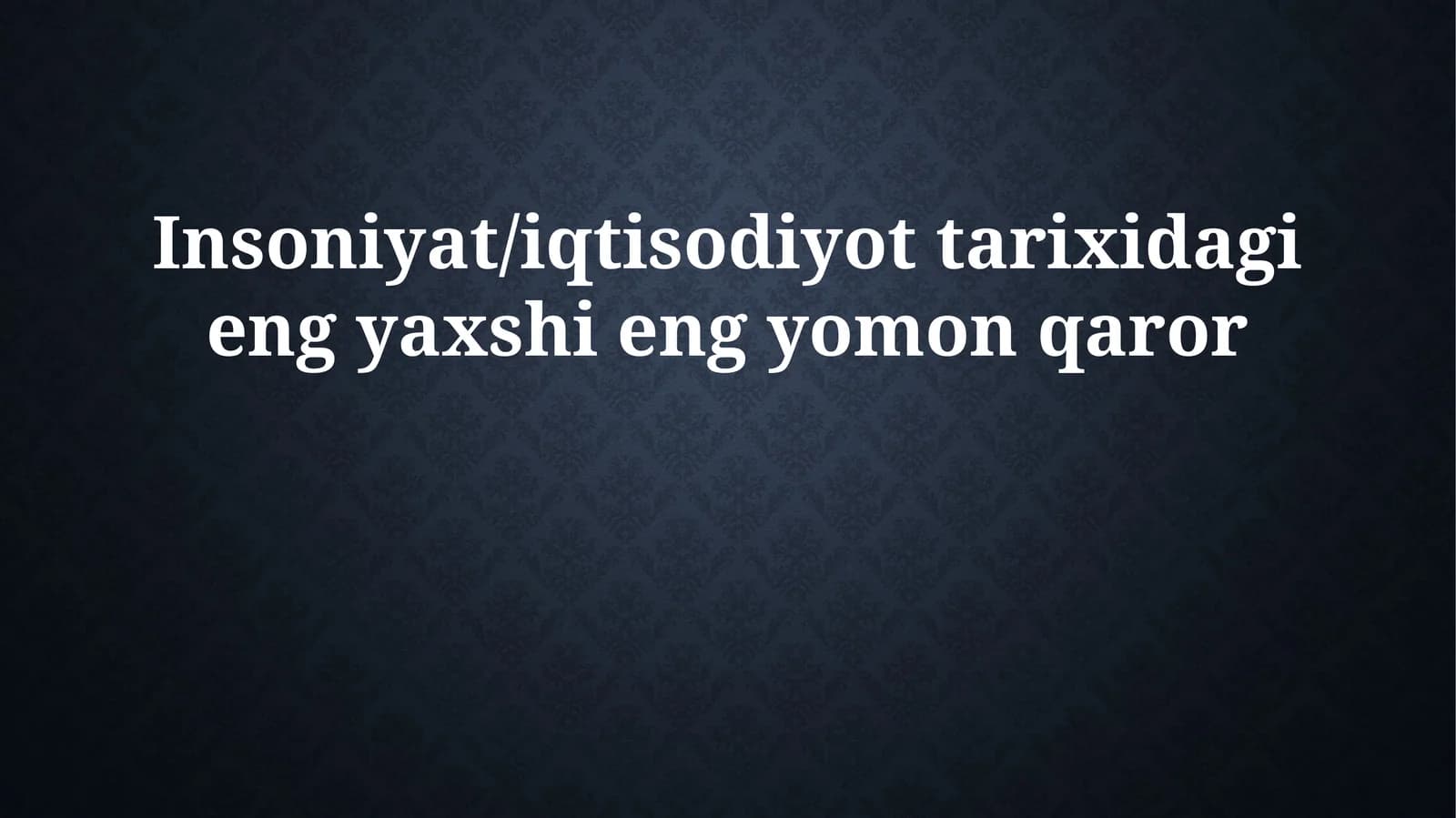 Insoniyat/iqtisodiyot tarixidagi eng yaxshi eng yomon qaror