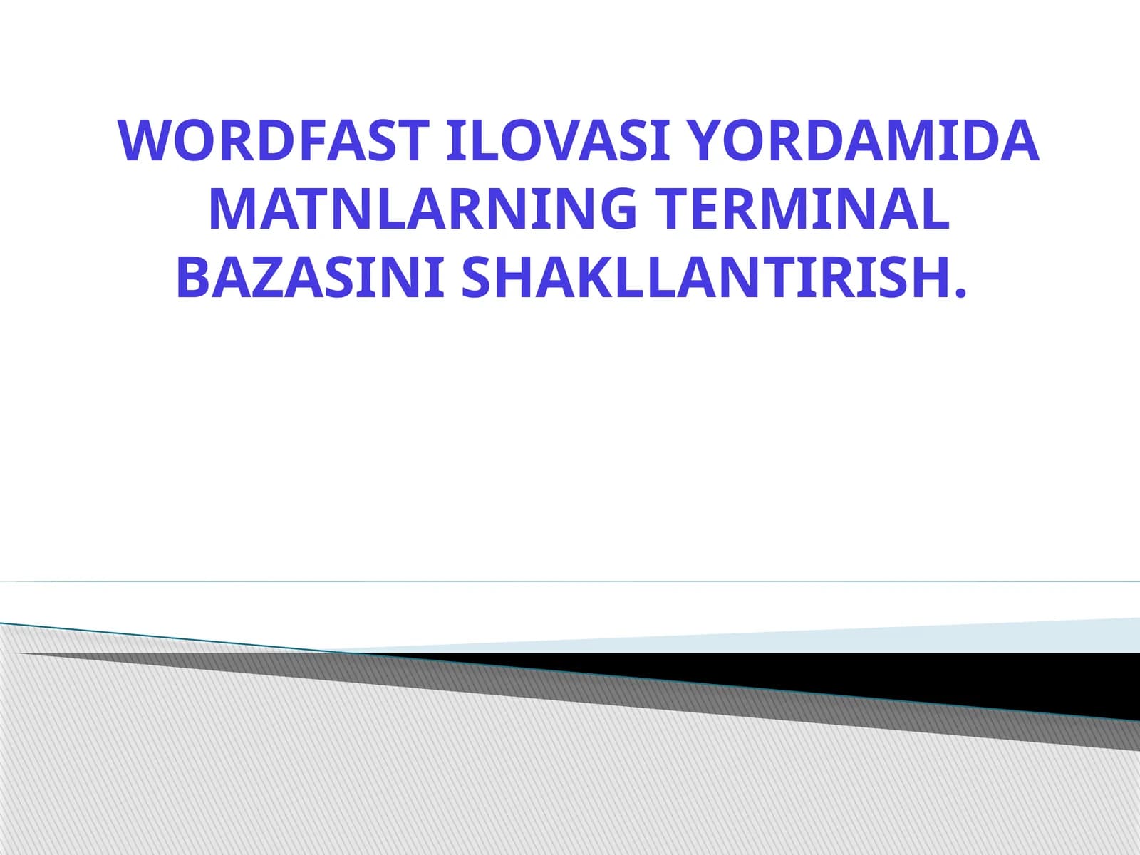 WORDFAST ILOVASI YORDAMIDA MATNLARNING TERMINAL BAZASINI SHAKLLANTIRISH.