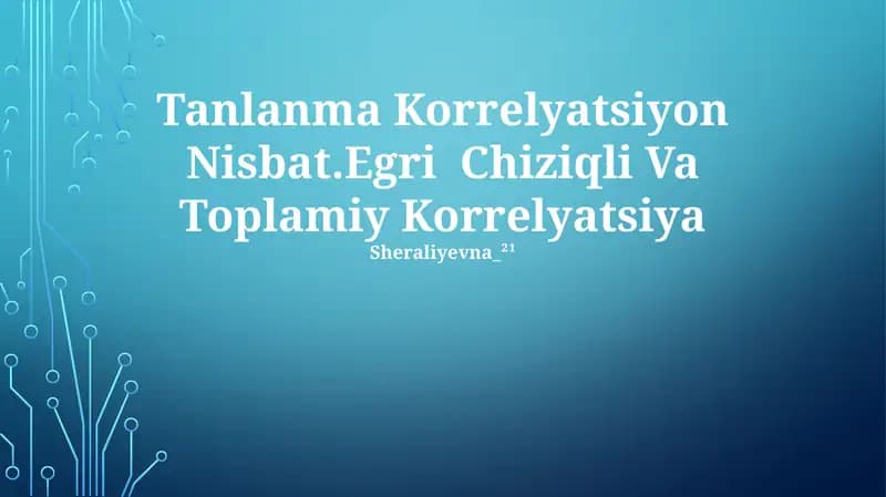 Tanlanma Korrelyatsiyon Nisbat.Egri Chiziqli Va Toplamiy Korrelyatsiya