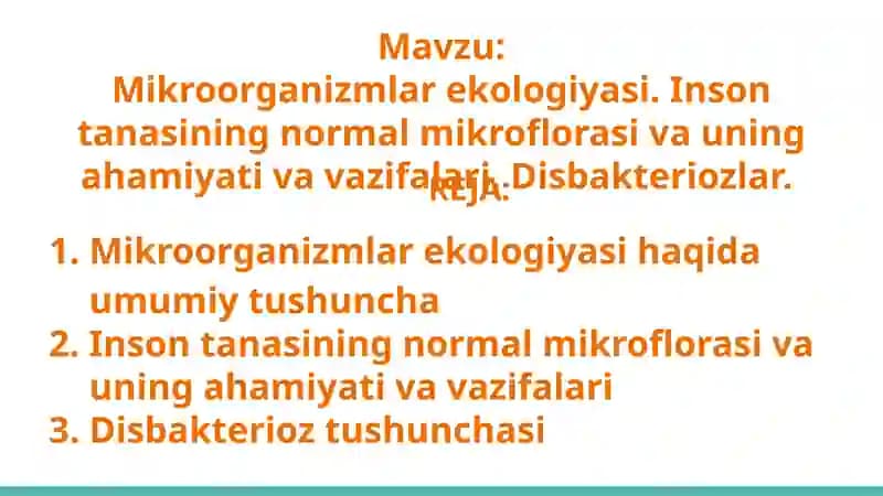 Мikroorganizmlar ekologiyasi. Inson tanasining normal mikroflorasi va uning ahamiyati va vazifalari. Disbakteriozlar