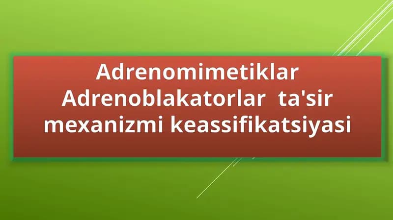 AdrenomimetiklarAdrenoblakatorlarta'sirmexanizmikeassifikatsiyasi