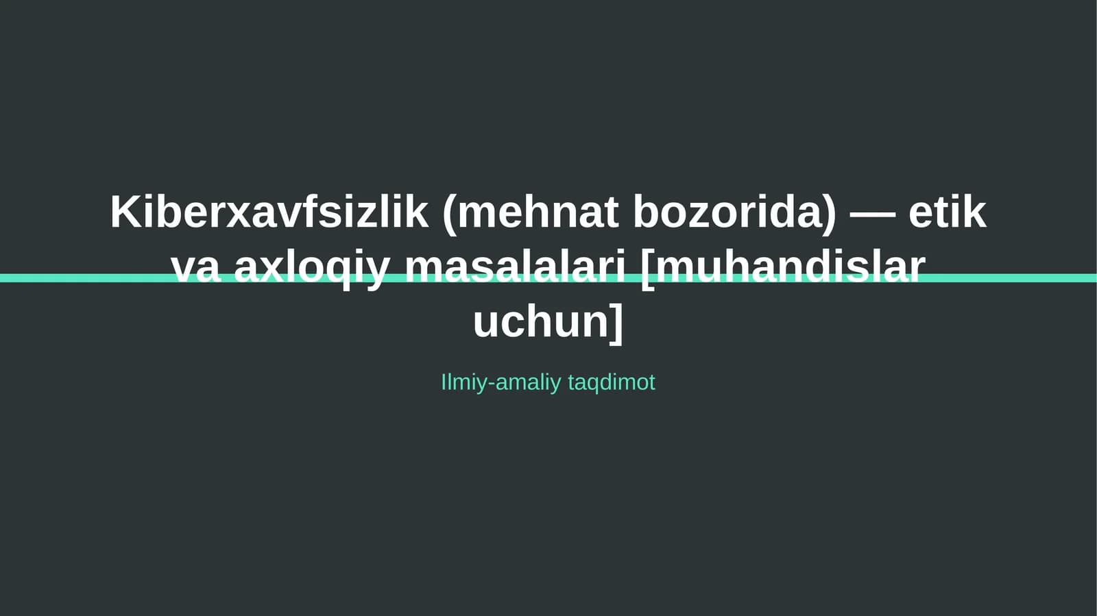 Kiberxavfsizlik (mehnat bozorida) — etik va axloqiy masalalari [muhandislar uchun]