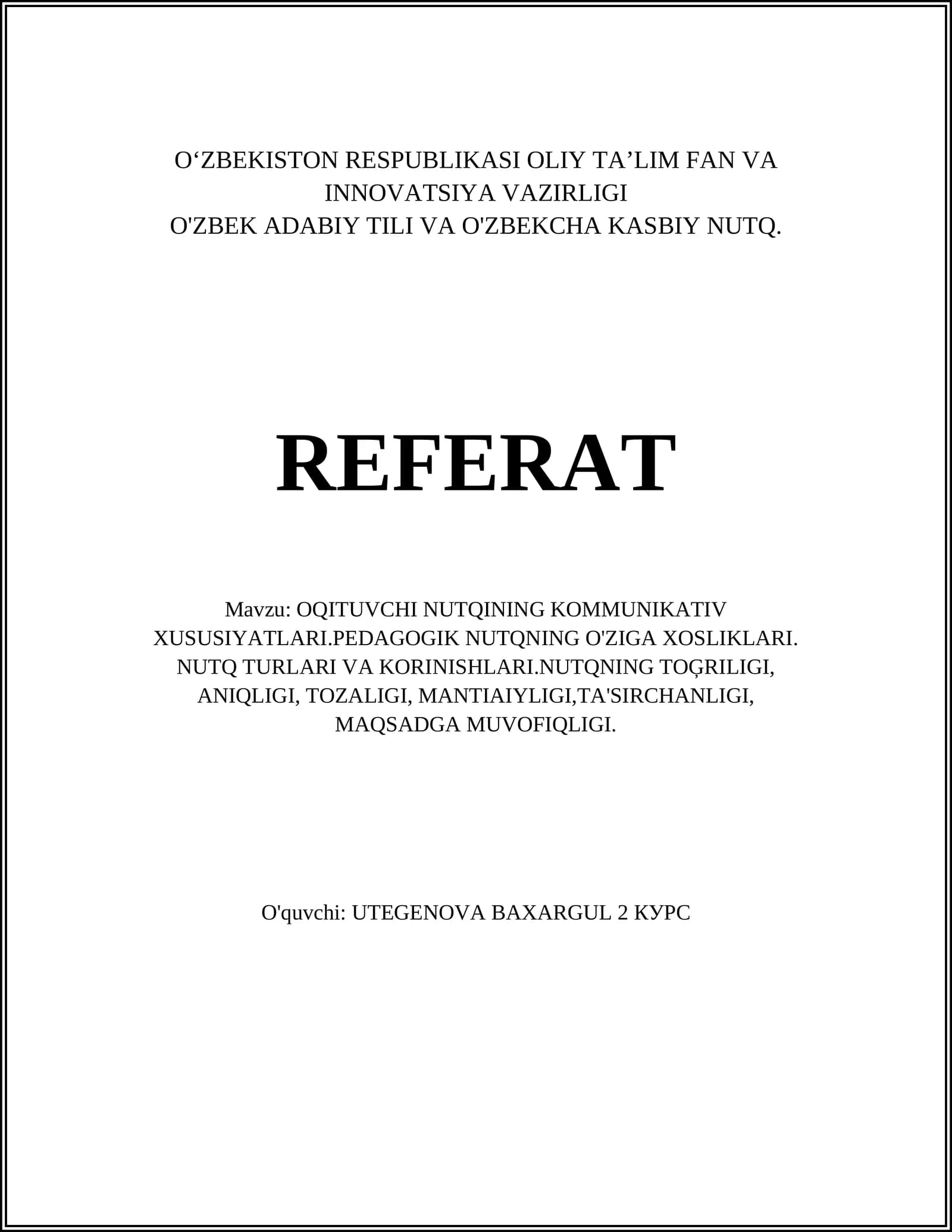 OQITUVCHI NUTQINING KOMMUNIKATIV XUSUSIYATLARI.PEDAGOGIK NUTQNING O'ZIGA XOSLIKLARI. NUTQ TURLARI VA KORINISHLARI.NUTQNING TOĢRILIGI, ANIQLIGI, TOZALIGI, MANTIAIYLIGI,TA'SIRCHANLIGI, MAQSADGA MUVOFIQLIGI