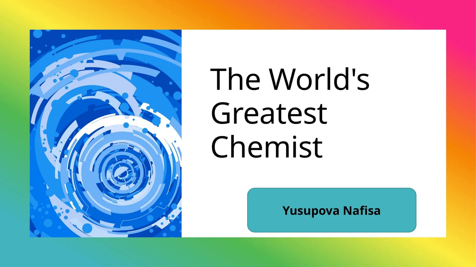 The World's Greatest Chemist.