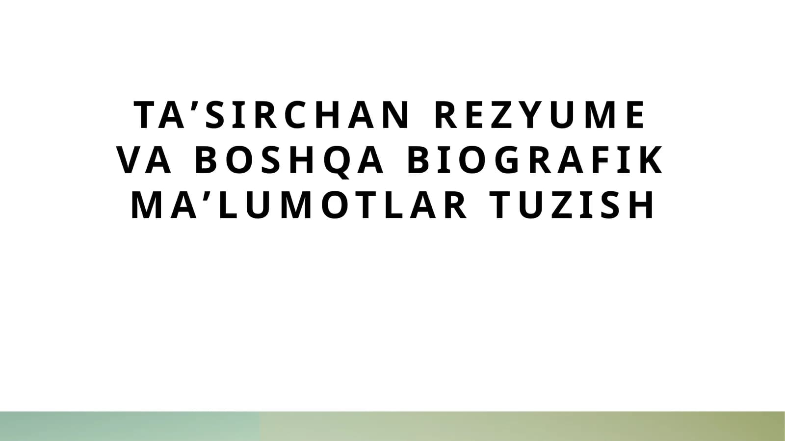 Taʼsirchan rezyume va boshqa biografik maʼlumotlar tuzish