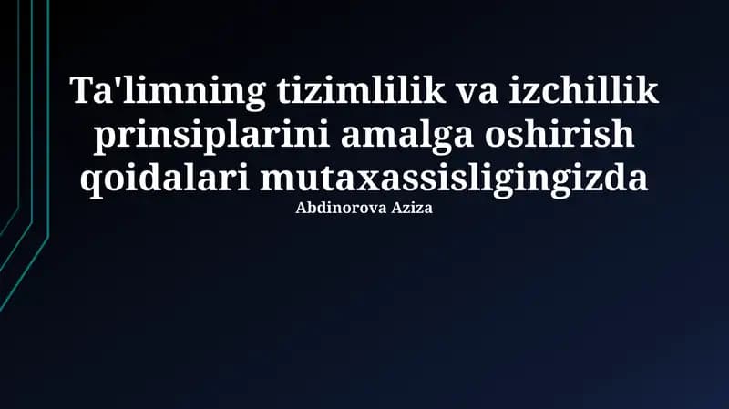 Ta'limda tizimlilik va izchillik prinsiplarini amalga oshirish qoidalari mutaxassisligingizda