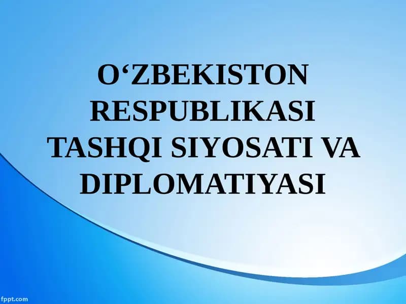 O‘ZBEKISTON RESPUBLIKASI TASHQI SIYOSATI VA DIPLOMATIYASI