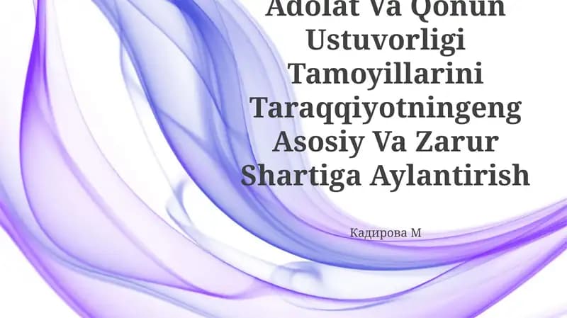 Mamlakatimizda Adolat Va Qonun Ustuvorligi Tamoyillarini Taraqqiyotningeng Asosiy Va Zarur Shartiga Aylantirish
