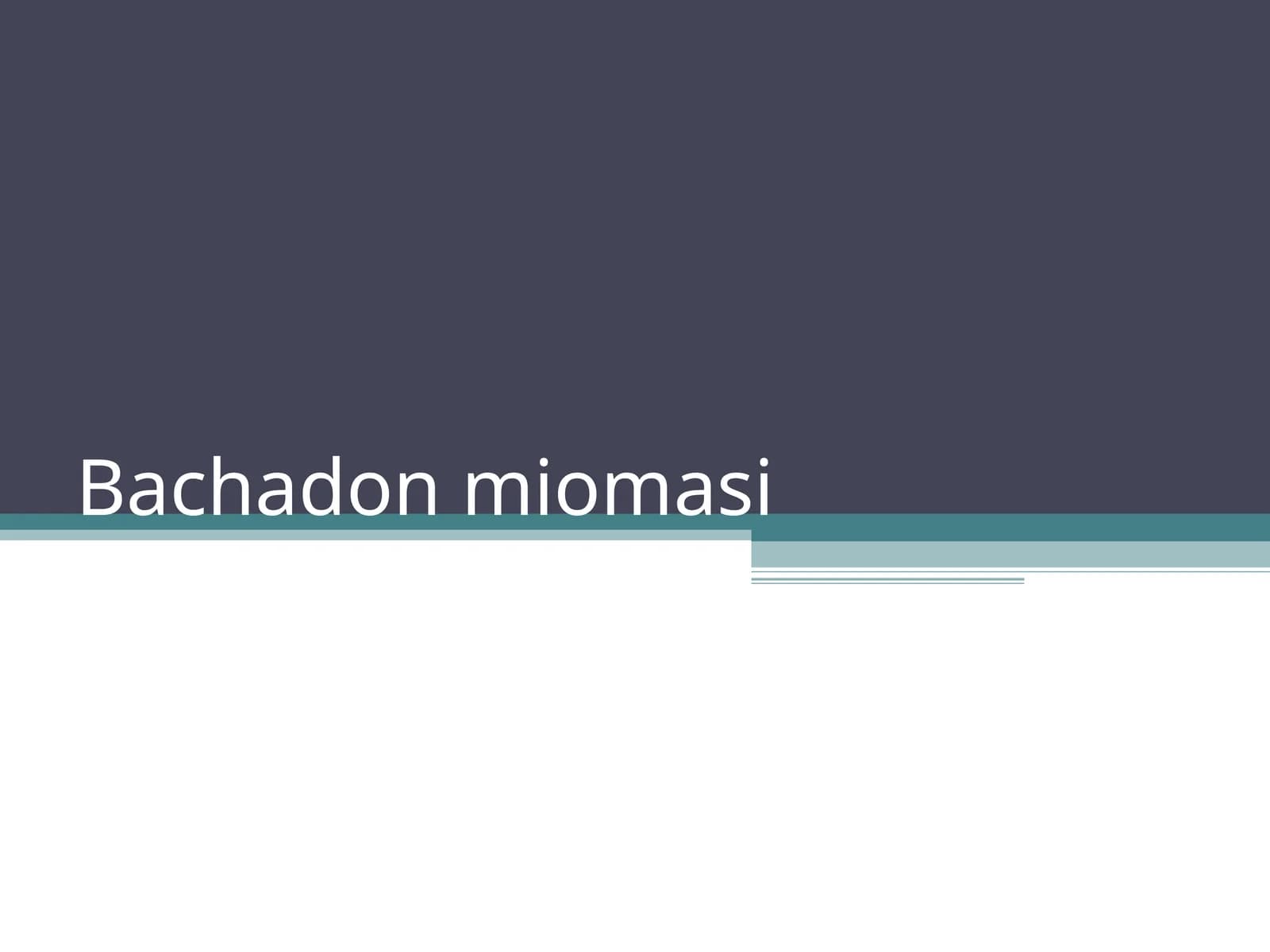 Bachadon miomasi