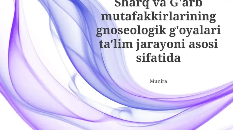 Sharq va G'arb mutafakkirlarining gnoseologik g'oyalari ta'lim jarayoni asosi sifatida