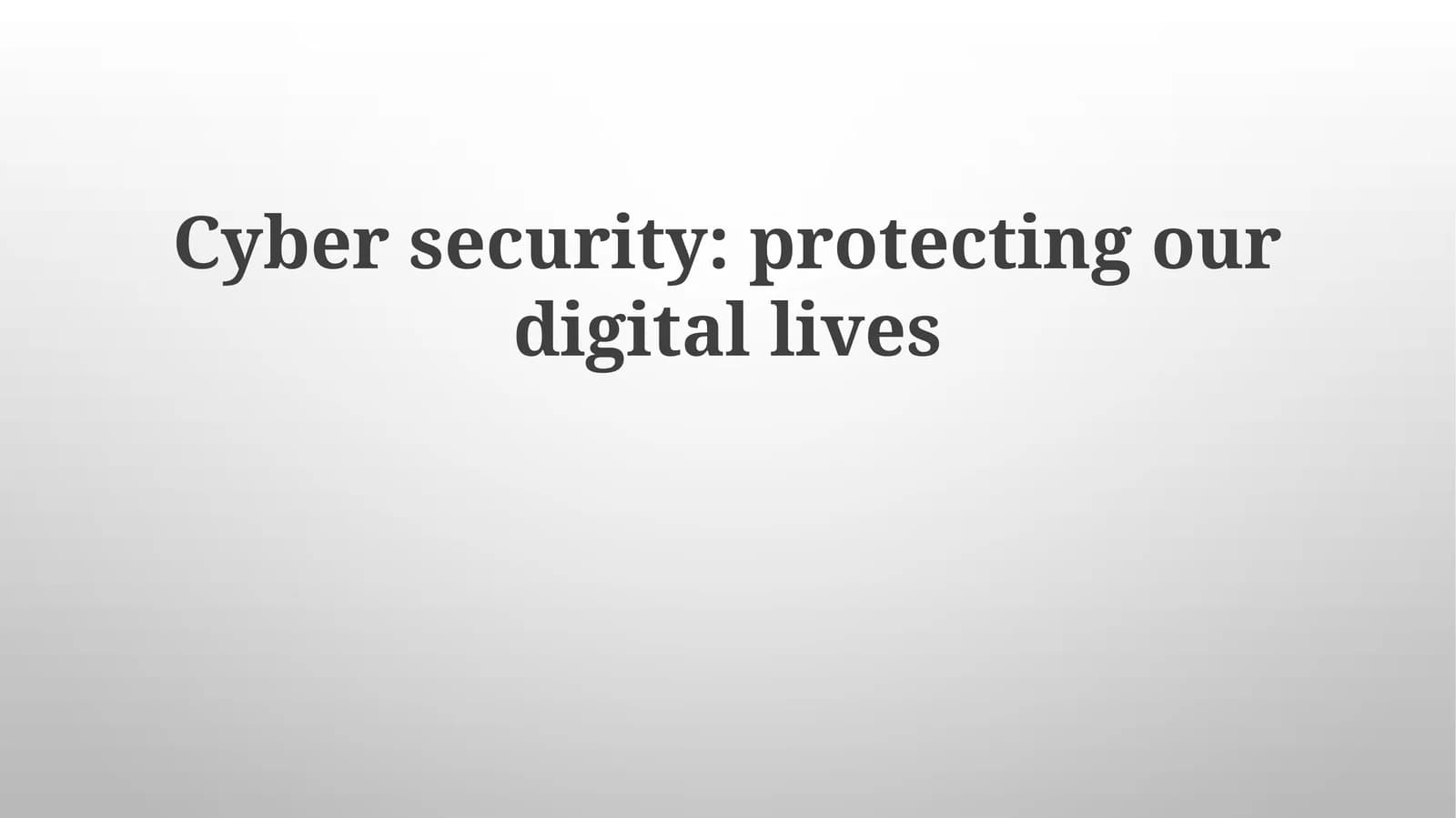 Cyber security: protecting our digital lives