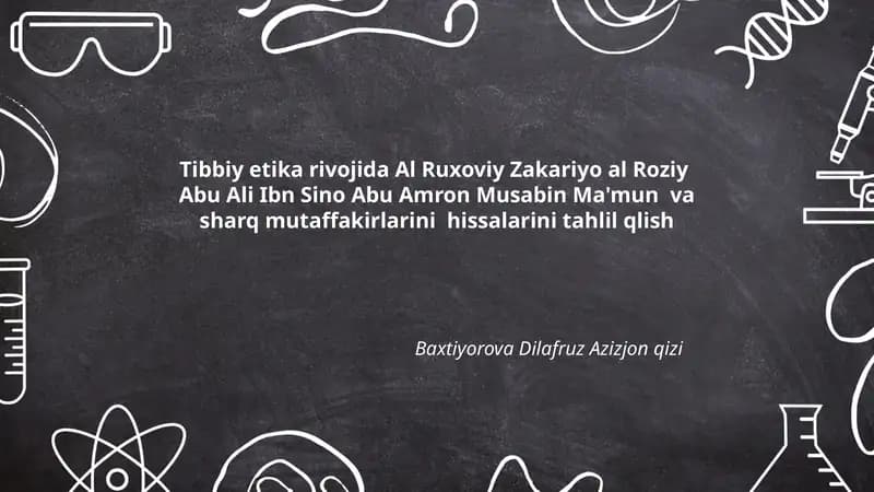 Tibbiy etika rivojida Al Ruxoviy Zakariyo al Roziy Abu Ali Ibn Sino Abu Amron Musabin Ma'mun va sharq mutaffakirlarini hissalarini tahlil qlish