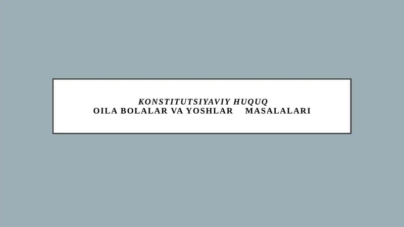 Konstitutsiyaviy huquq, Oilab olalar va yoshlar masalari