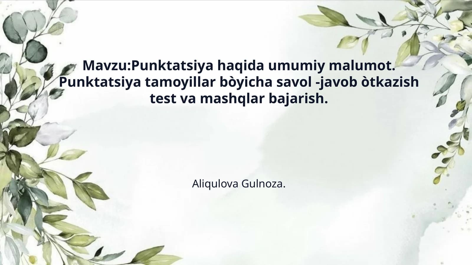 Mavzu:Punktatsiya haqida umumiy malumot. Punktatsiya tamoyillar bòyicha savol -javob òtkazish test va mashqlar bajarish.