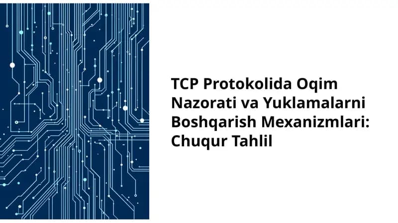 TCP Protokolida Oqim Nazorati va Yuklamalarni Boshqarish Mexanizmlari: Chuqur Tahlil