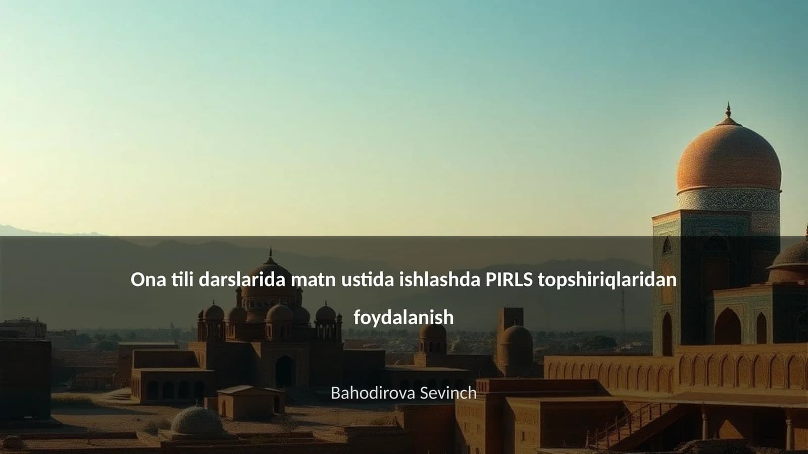 Ona tili darslarida matn ustida ishlashda PIRLS topshiriqlaridan foydalanish