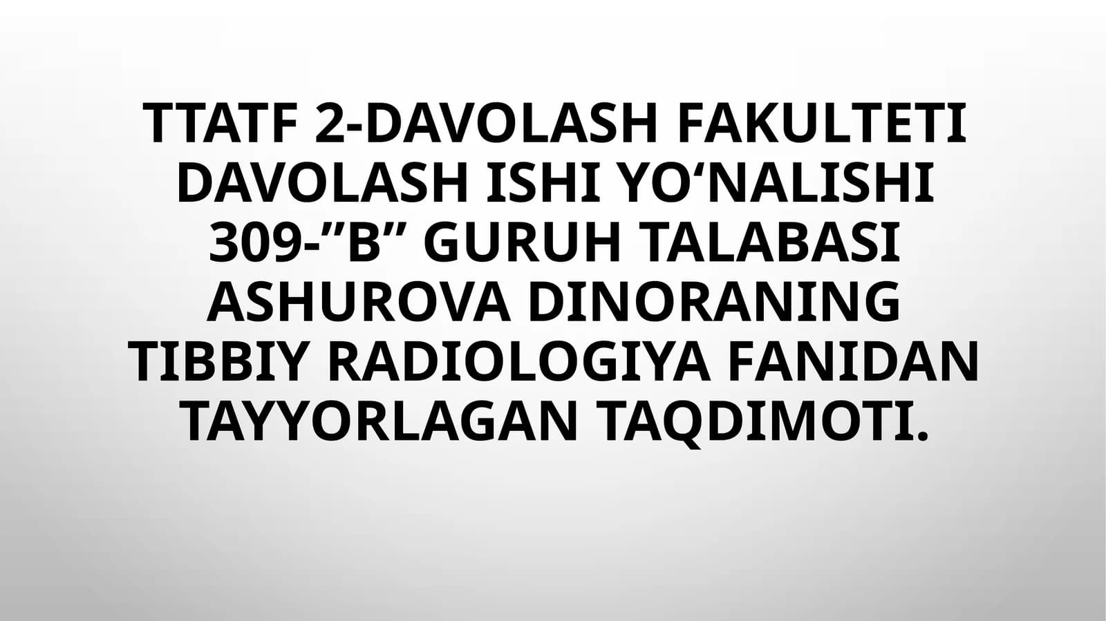 ASHUROVA DINORANING TIBBIY RADIOLOGIYA FANIDAN TAYYORLAGAN TAQDIMOT
