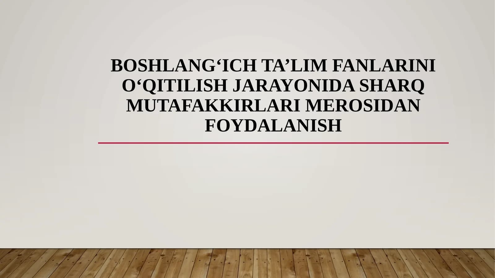 BOSHLANG‘ICH TA’LIM FANLARINI O‘QITILISH JARAYONIDA SHARQ MUTAFAKKIRLARI MEROSIDAN FOYDALANISH