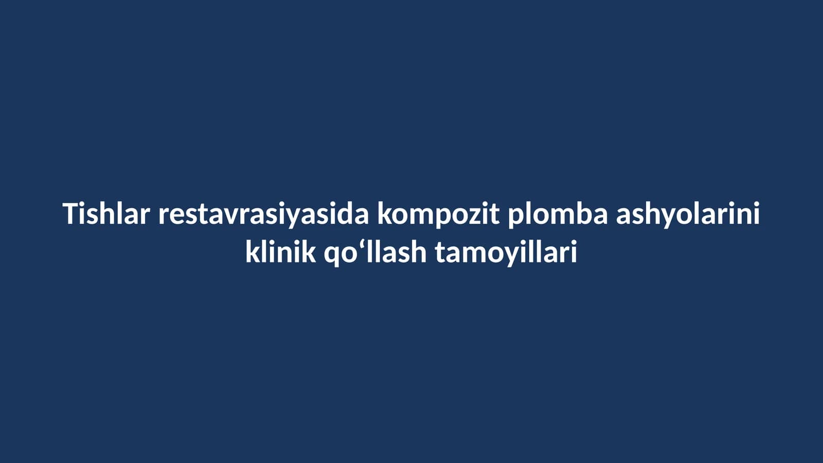 Tishlar restavrasiyasida kompozit plomba ashyolarini klinik qo‘llash tamoyillari