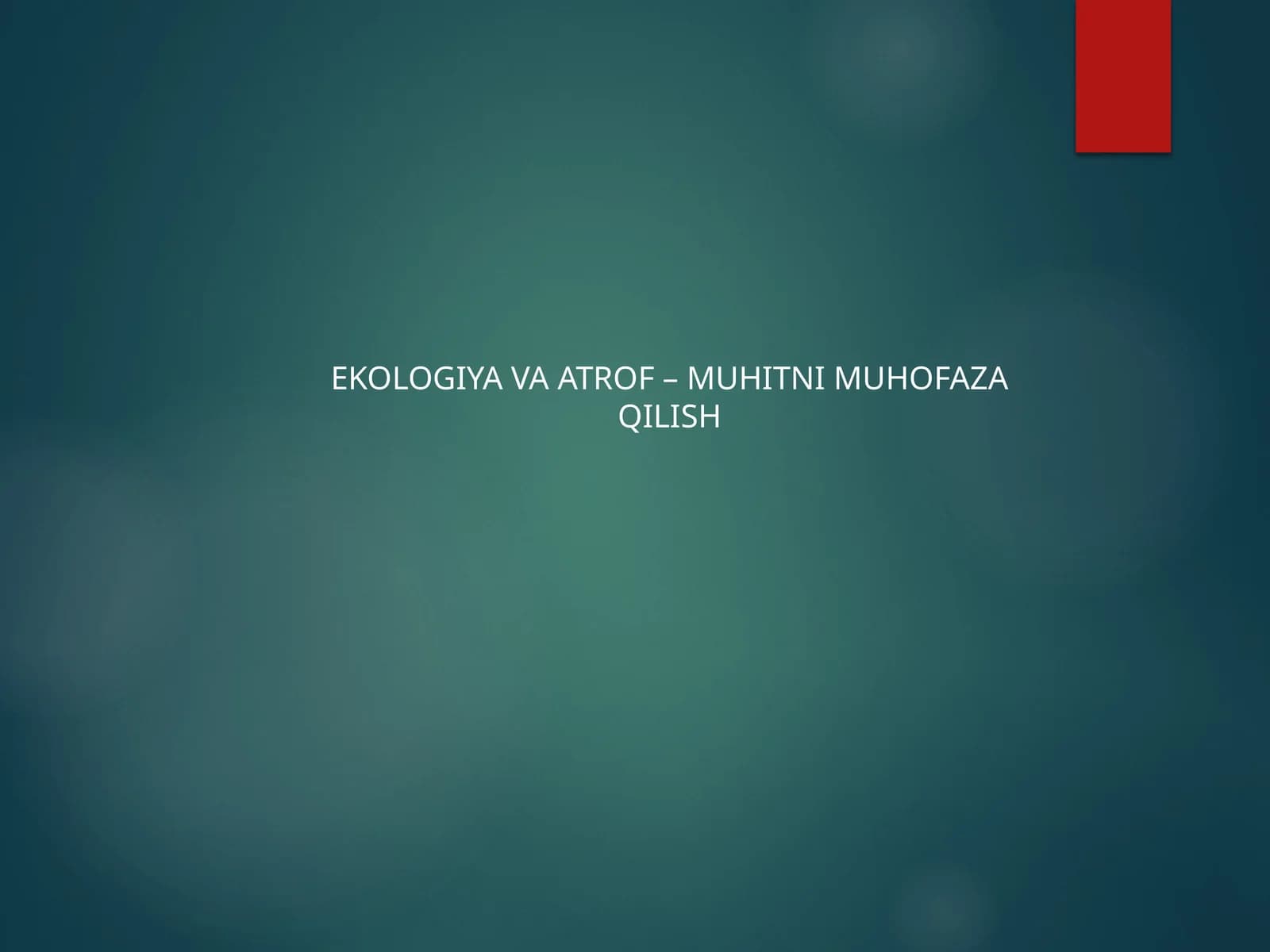 EKOLOGIYA VA ATROF – MUHITNI MUHOFAZA QILISH