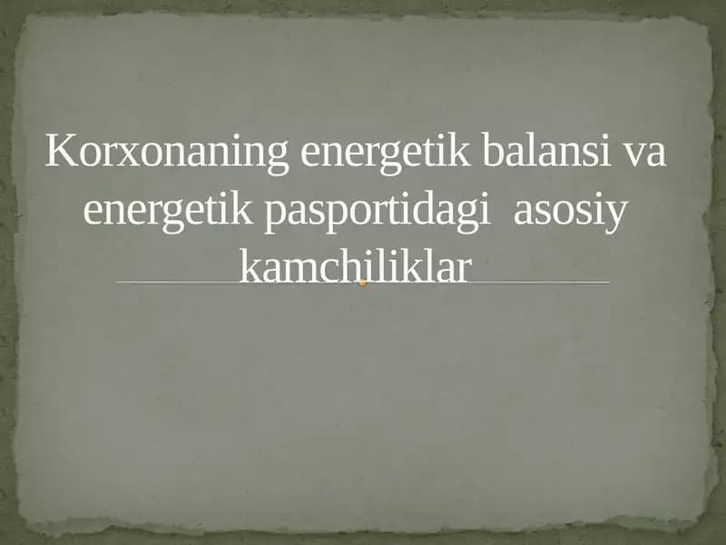 Korxonaning energetik balansi va energetik pasportidagi asosiy kamchiliklar