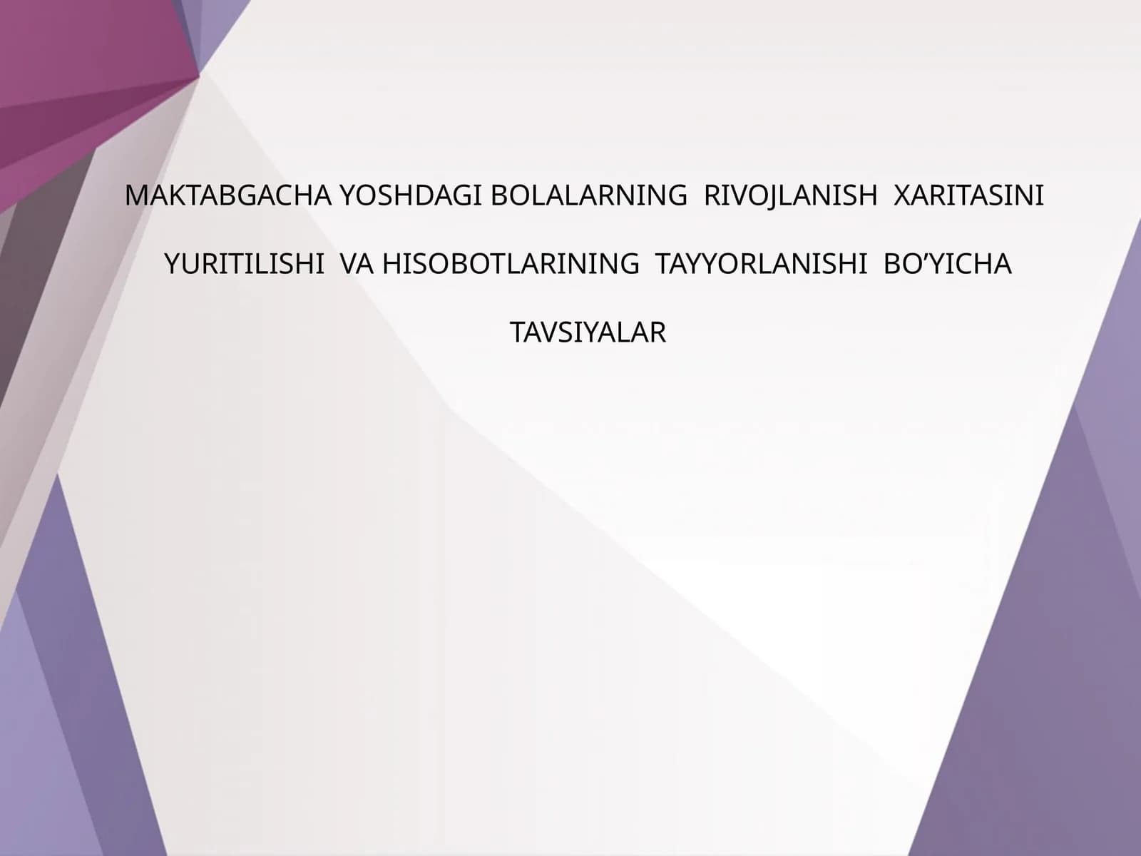 MAKTABGACHA YOSHDAGI BOLALARNING RIVOJLANISH XARITASINI YURITILISHI VA HISOBOTLARINING TAYYORLANISHI BO’YICHA TAVSIYALAR