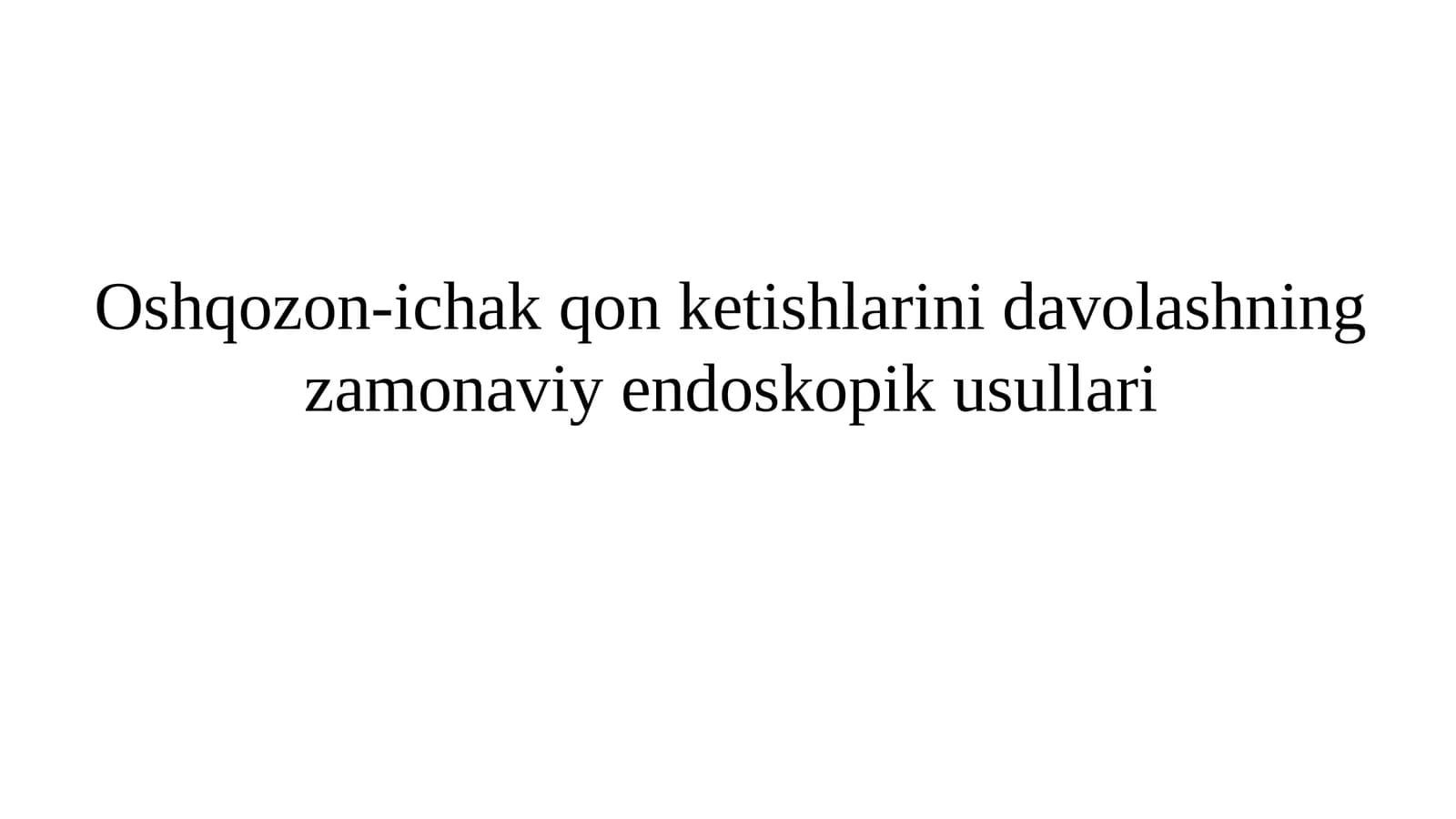 Oshqozon-ichak qon ketishlarini zamonaviy endoskopik davolash