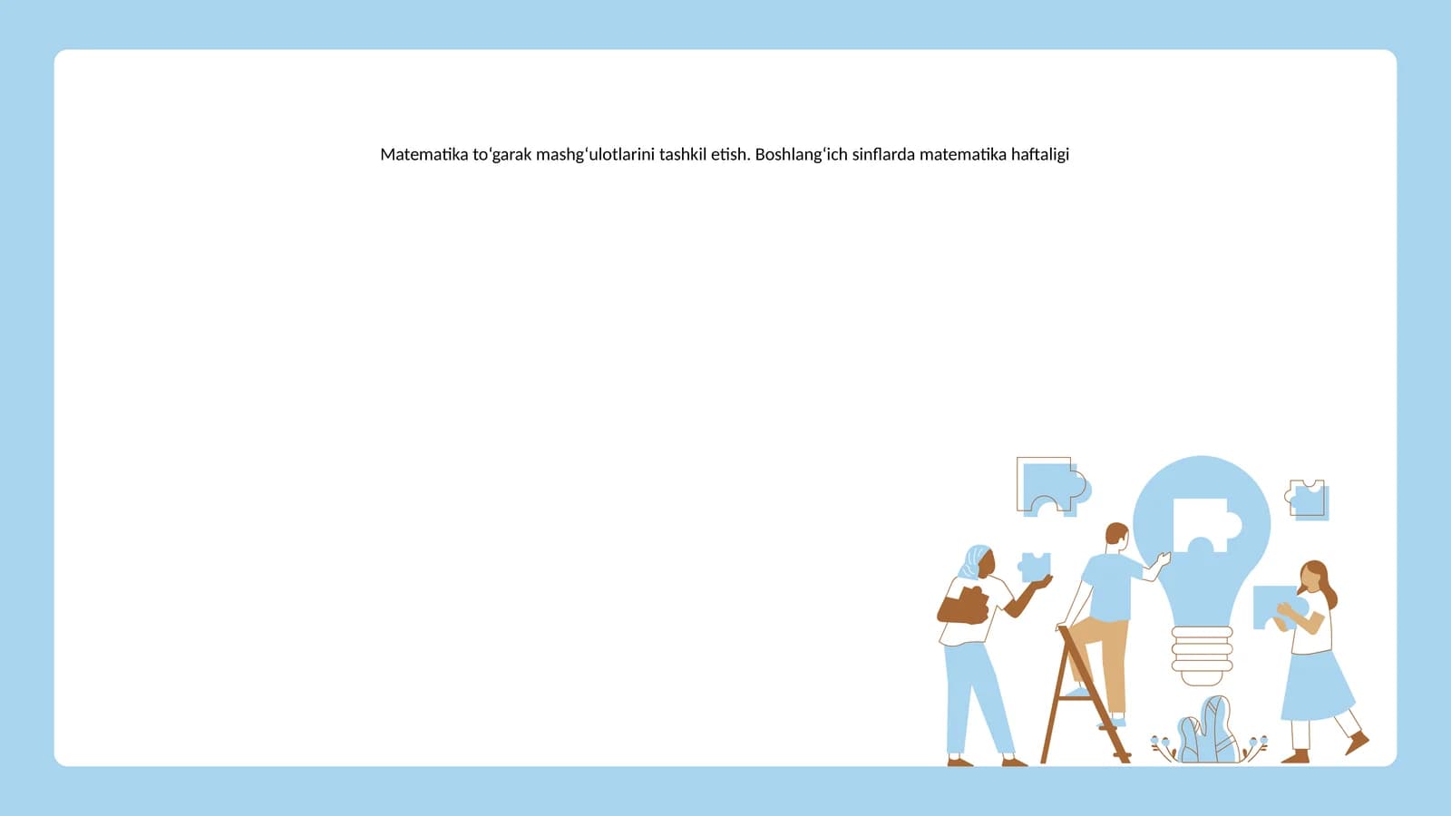 Matematika to‘garak mashg‘ulotlarini tashkil etish. Boshlang‘ich sinflarda matematika haftaligi