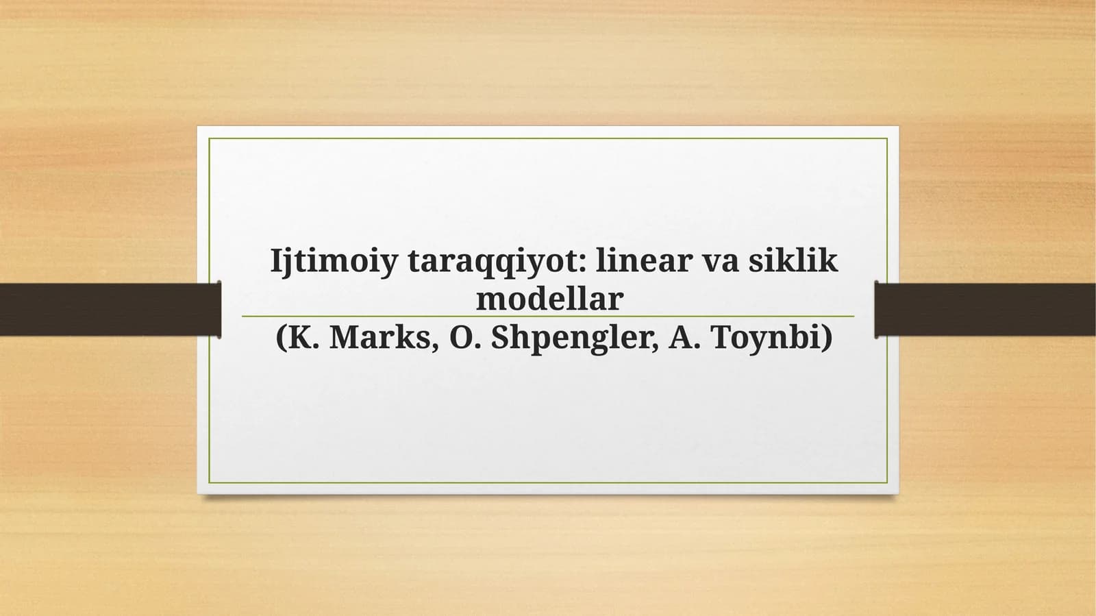 Ijtimoiytaraqqiyot: linearvasiklikmodellar(K. Marks, O.Shpengler, A.Toynbi)