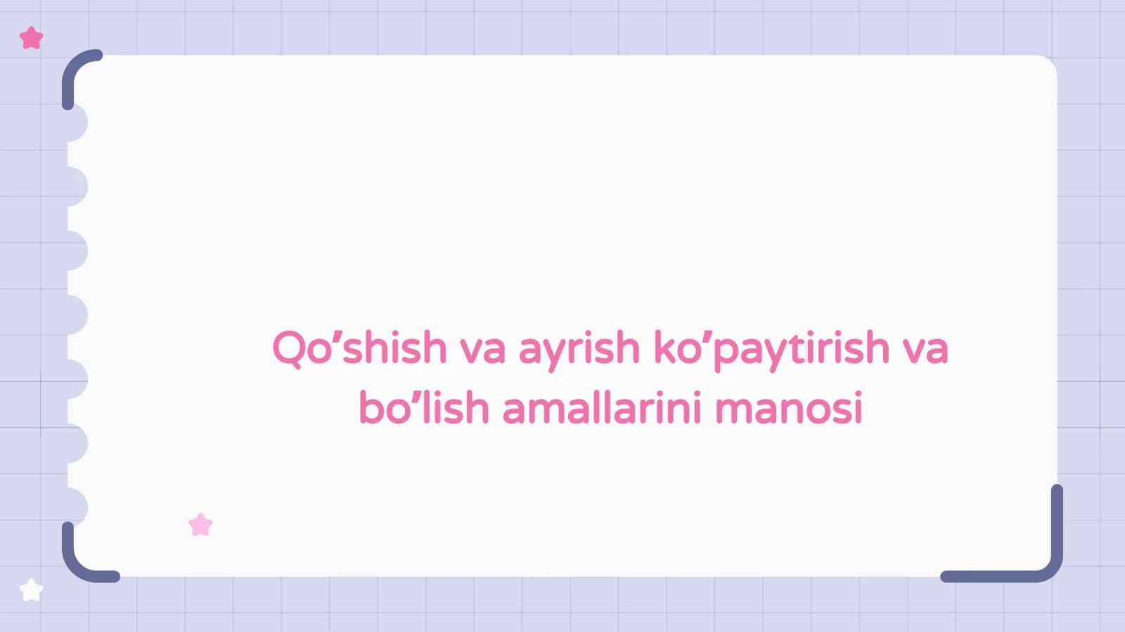Qo’shish va ayrish, ko’paytirish va bo’lish amallarining mohiyati