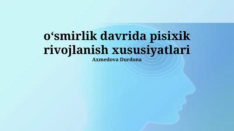 Oʻsmirlik davrida pisixik rivojlanish xususiyatlari